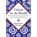 Calvin for the World: The Enduring Relevance of His Political, Social, and Economic Theology