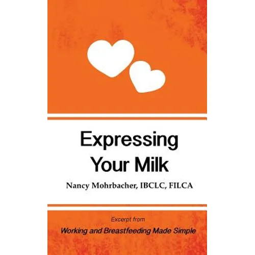 Expressing Your Milk: Excerpt from Working and Breastfeeding Made Simple