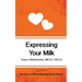 Expressing Your Milk: Excerpt from Working and Breastfeeding Made Simple