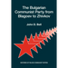 The Bulgarian Communist Party from Blagoev to Zhivkov: Histories of Ruling Communist Parties