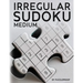Irregular Sudoku: 250 Medium Difficulty Large Print Jigsaw Sudoku Puzzles For Adults. Two Puzzles Per Page. Solutions Included At The Back Of The Book