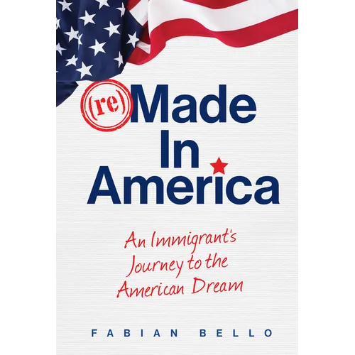 Remade in America: An Immigrant's Journey to the American Dream