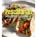 Easy Pescatarian Meals for Beginners: Start Cooking with Ease - 100+ Easy Pescatarian Recipes for Beginners, Pictures Included