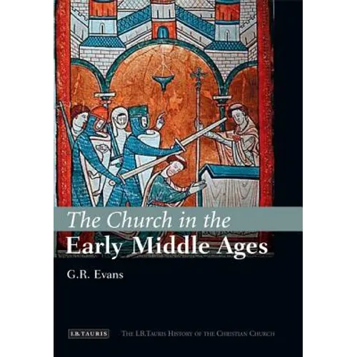 The Church in the Early Middle Ages: The I.B.Tauris History of the Christian Church