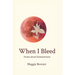 When I Bleed: Poems about Endometriosis