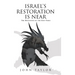 Israel's Restoration Is Near: The Beginning of the End-Times