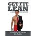 Get Fit, Lean and Keep Your Day Job: A Transformation Guide For Any Body