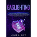 Gaslighting: How to recognize manipulative and emotionally abusive people while recover from a toxic relationship, avoid borderline