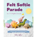 Felt Softie Parade: Sew 15 Delightful Animals