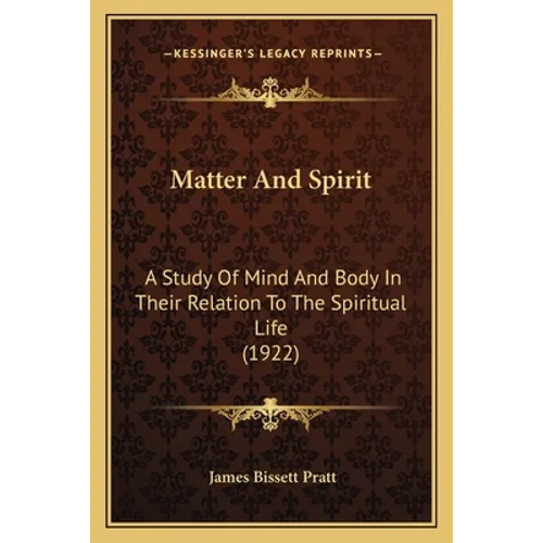Matter and Spirit: A Study of Mind and Body in Their Relation to the Spiritual Life (1922)