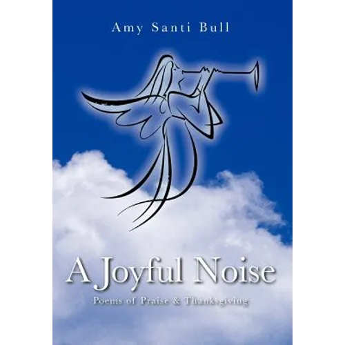 A Joyful Noise: Poems of Praise & Thanksgiving