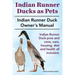 Indian Runner Ducks as Pets. Indian Runner Duck pros and cons, care, housing, diet and health all included.: The Indian Runner Duck Owner's Manual.