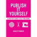 Publish It Yourself: A Crafter's DIY Guide To Self-Publishing