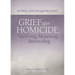 Grief After Homicide: Surviving, Mourning, Reconciling