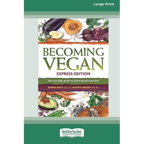 Becoming Vegan: The Everyday Guide to Plant-Based Nutrition: Express Edition [Large Print 16 Pt Edition]