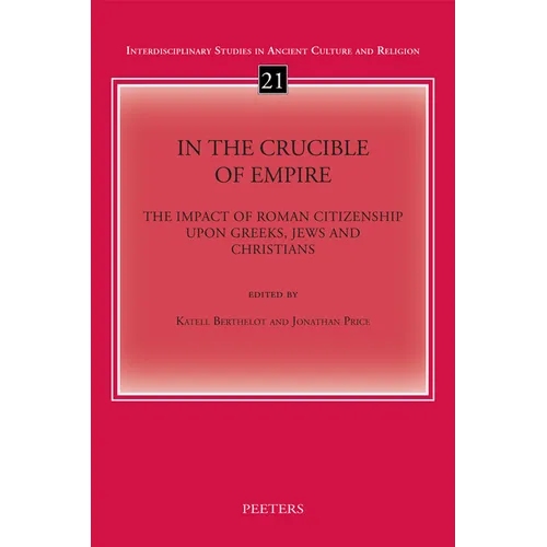 In the Crucible of Empire: The Impact of Roman Citizenship Upon Greeks, Jews and Christians