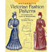 Authentic Victorian Fashion Patterns: A Complete Lady's Wardrobe