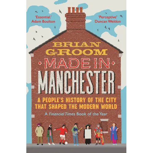 Made in Manchester: A People's History of the City That Shaped the Modern World