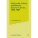 Politics, the Military and National Security in Jordan, 1955-1967