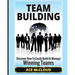 Team Building: Discover How To Easily Build & Manage Winning Teams