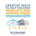 Creative Ways to Help Children Regulate and Manage Anger: Ideas and Activities for Working with Anger and Emotional Regulation