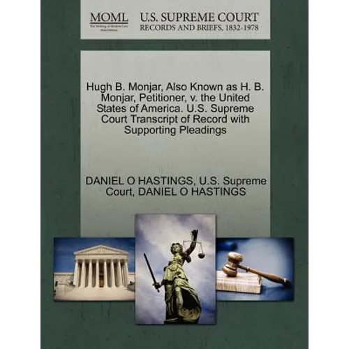 Hugh B. Monjar, Also Known as H. B. Monjar, Petitioner, V. the United States of America. U.S. Supreme Court Transcript of Record with Supporting Plead