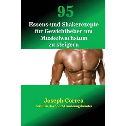 95 Essens- und Shakerezepte für Gewichtheber um Muskelwachstum zu steigern