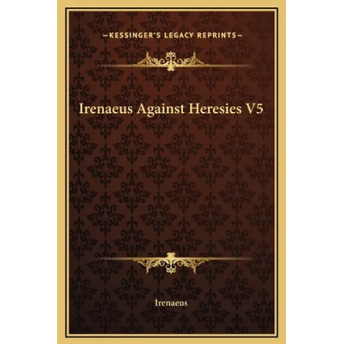 Irenaeus Against Heresies V5