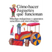 Como Hacer Juguetes Que Funcionan: Muchas Maquinas Y Aparatos Sencillos Con Movimiento
