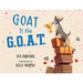 Goat Is the G.O.A.T.