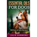 Essential Oil Recipes for Dogs: 100 Easy and Safe Essential Oil Recipes to Solve your Dog's Health Problems