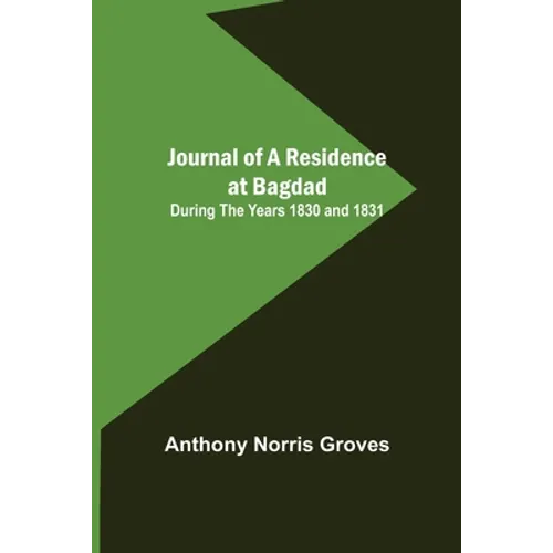 Journal of a Residence at Bagdad; During the Years 1830 and 1831