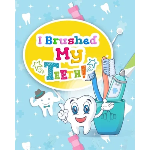 I Brushed My Teeth!: Toothbrush Charts for Kids