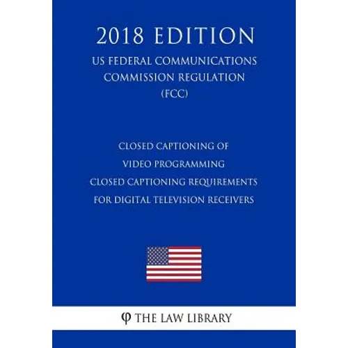 Closed Captioning of Video Programming - Closed Captioning Requirements for Digital Television Receivers (US Federal Communications Commission Regulat
