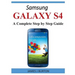 Samsung Galaxy S4: A Complete Step by Step Guide