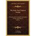 The Polar And Tropical Worlds: A Popular And Scientific Description Of Man And Nature (1876)