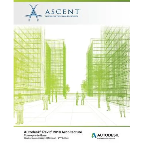 Autodesk Revit 2018 Architecture: Concepts de base (Métrique): Autodesk Authorized Publisher
