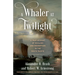 A Whaler at Twilight: A True Account of Whaling and Redemption in the South Pacific