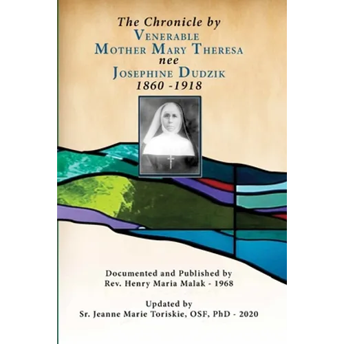 The Chronicle by Venerable Mother Mary Theresa nee Josephine Dudzik 1860 - 1918