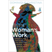 This Is Woman's Work: Calling Forth Your Inner Council of Wise, Brave, Crazy, Rebellious, Loving, Luminous Selves