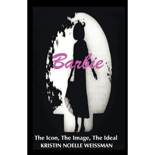 Barbie: The Icon, the Image, the Ideal: An Analytical Interpretation of the Barbie Doll in Popular Culture