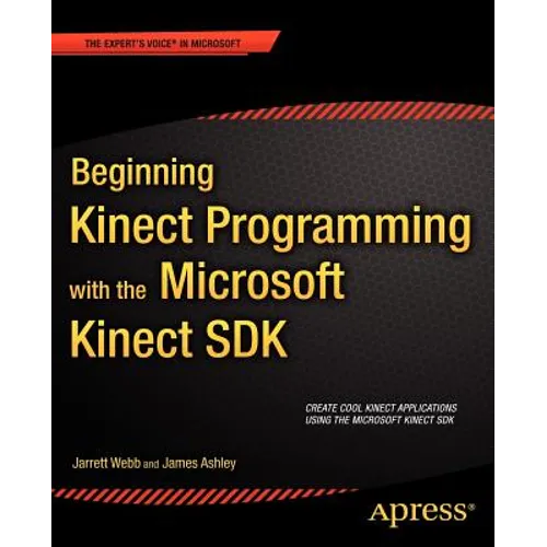 Beginning Kinect Programming with the Microsoft Kinect SDK