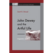 John Dewey and the Artful Life: Pragmatism, Aesthetics, and Morality