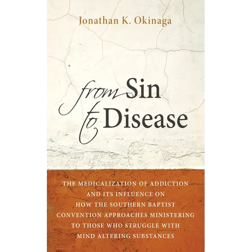 From Sin to Disease: The Medicalization of Addiction and Its Influence on How the Southern Baptist Convention Approaches Ministering to Tho