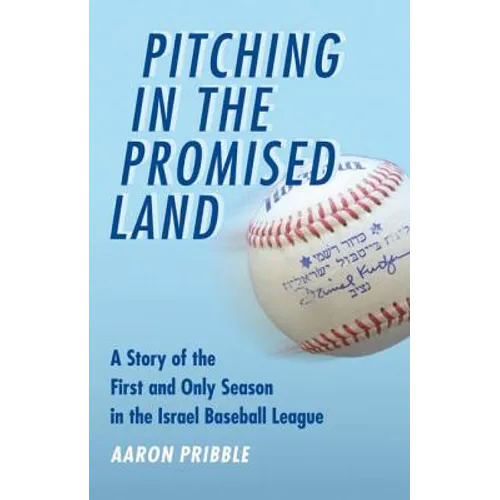 Pitching in the Promised Land: A Story of the First and Only Season in the Israel Baseball League