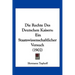 Die Rechte Des Deutschen Kaisers: Ein Staatswissenschaftlicher Versuch (1902)