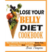 Lose Your Belly Diet Cookbook: The Ultimate Secret to Losing Belly Fat, Improve Your Gut and Live Healthy.
