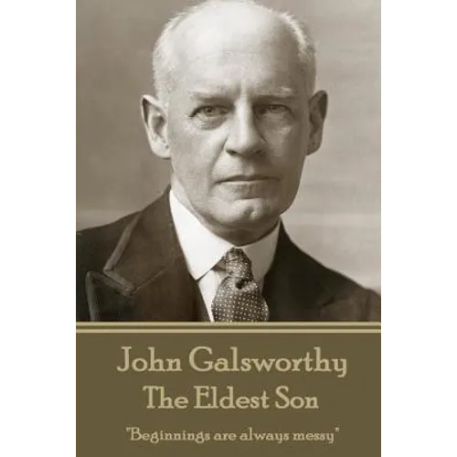 John Galsworthy - The Eldest Son: "Beginnings are always messy"
