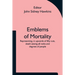 Emblems of Mortality; representing, in upwards of fifty cuts, death seizing all ranks and degrees of people