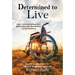 Determined to Live: How I Survived Being Shot, Paralyzed, and Abandoned by My Husband